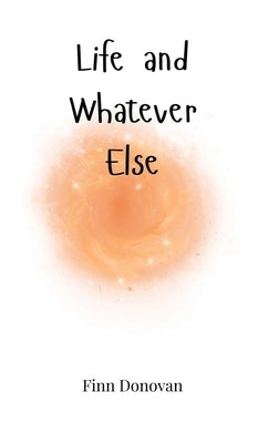 Life and Whatever Else by Donovan, Finn