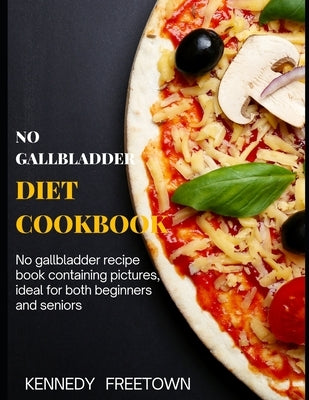 No Gallbladder Diet Cookbook by Freetown, Kennedy