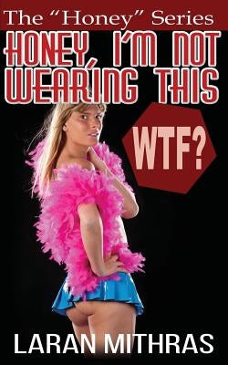 Honey, I'm Not Wearing This by Mithras, Laran