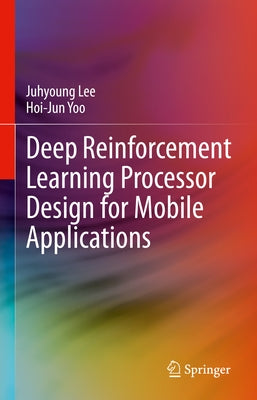 Deep Reinforcement Learning Processor Design for Mobile Applications by Lee, Juhyoung