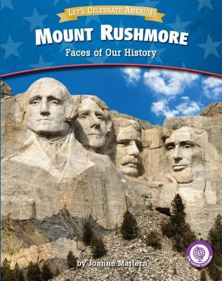 Mount Rushmore: Faces of Our History by Mattern, Joanne