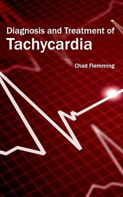 Diagnosis and Treatment of Tachycardia by Flemming, Chad