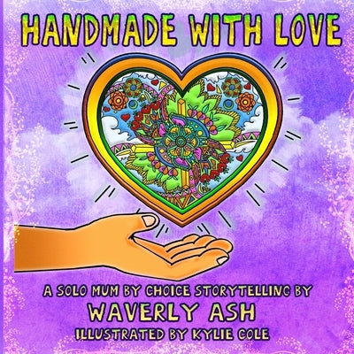 Handmade With Love: A Solo Mother By Choice Storytelling by Cole, Kylie