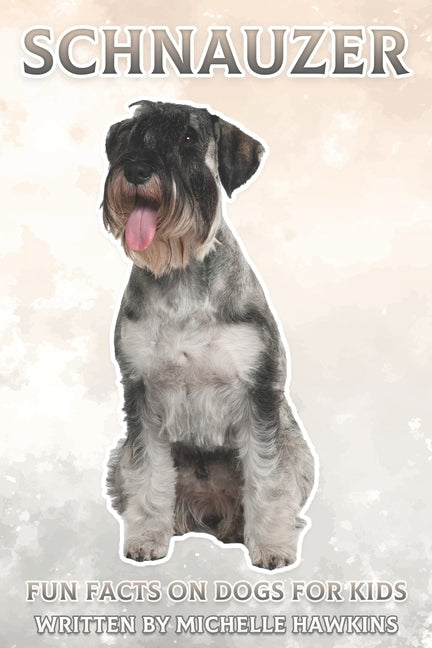 Schnauzer: Fun Facts on Dogs for Kids #24 by Hawkins, Michelle