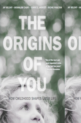The Origins of You: How Childhood Shapes Later Life by Belsky, Jay