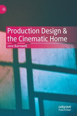 Production Design & the Cinematic Home by Barnwell, Jane