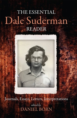 The Essential Dale Suderman Reader: Journals, Essays, Letters, Interpretations by Born, Daniel