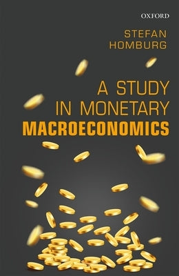 A Study in Monetary Macroeconomics by Homburg, Stefan