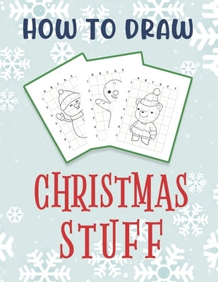 How To Draw Christmas Stuff: Easy Drawing And Coloring Activity Book for Kids featuring Christmas Characters by Publishing, Marikz