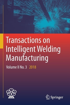 Transactions on Intelligent Welding Manufacturing: Volume II No. 3 2018 by Chen, Shanben