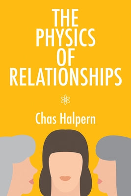 The Physics of Relationships: A Novel Volume 70 by Halpern, Chas