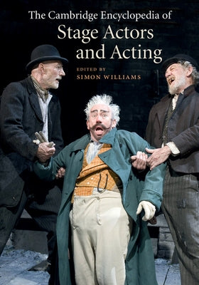 The Cambridge Encyclopedia of Stage Actors and Acting by Williams, Simon