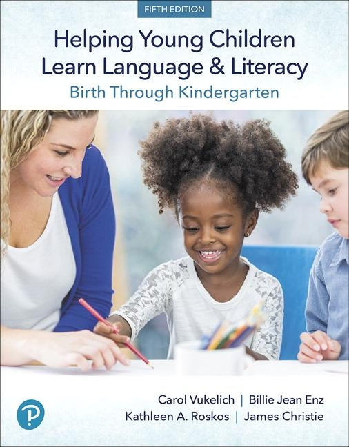 Helping Young Children Learn Language and Literacy: Birth Through Kindergarten by Vukelich, Carol
