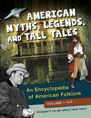 American Myths, Legends, and Tall Tales: An Encyclopedia of American Folklore [3 Volumes] by Fee, Christopher R.