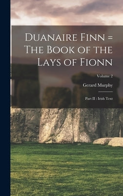 Duanaire Finn = The Book of the Lays of Fionn: Part II: Irish Text; Volume 2 by Murphy, Gerard