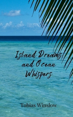 Island Dreams and Ocean Whispers by Winslow, Tobias
