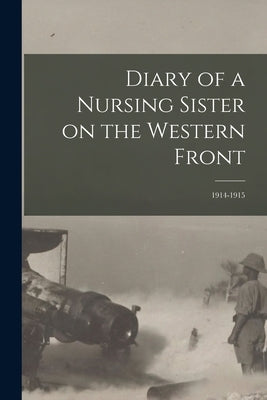 Diary of a Nursing Sister on the Western Front: 1914-1915 by Anonymous
