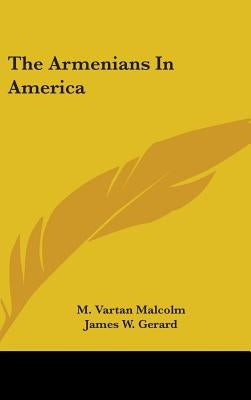The Armenians In America by Malcolm, M. Vartan