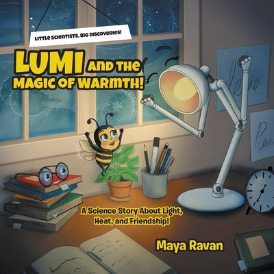 Lumi and the Magic of Warmth!: A Science Story About Light, Heat, and Friendship! by Ravan, Maya
