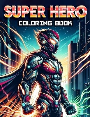 Super Hero Coloring Book: Every Page Lets You Dive into the Thrilling World of Superheroes, Inviting You to Color, Create, and Imagine Your Own by Townsend Art, Randy