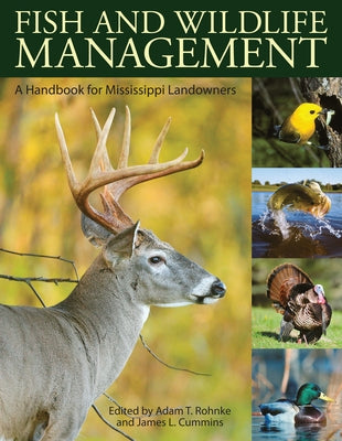Fish and Wildlife Management: A Handbook for Mississippi Landowners by Rohnke, Adam T.