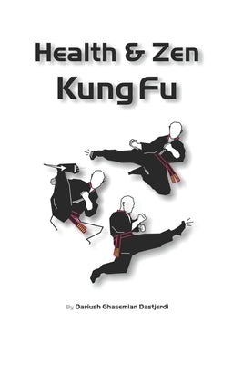 Health & Zen Kung Fu by Dastjerdi, Dariush Ghasemian