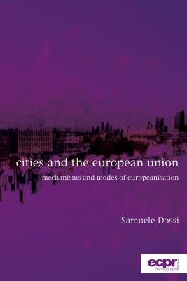 Cities and the European Union: Mechanisms and Modes of Europeanisation by Dossi, Samuele