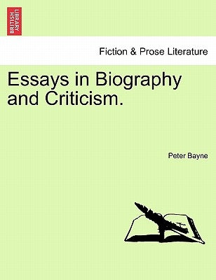 Essays in Biography and Criticism. by Bayne, Peter