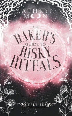 The Baker's Guide to Risky Rituals by Moon, Kathryn