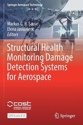 Structural Health Monitoring Damage Detection Systems for Aerospace by Sause, Markus G. R.