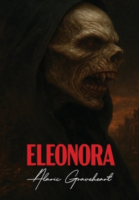 Eleonora: Rise Of The Blood Queen by Graveheart, Alaric