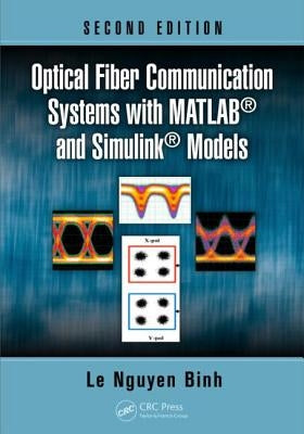 Optical Fiber Communication Systems with MATLAB(R) and Simulink(R) Models by Binh, Le Nguyen