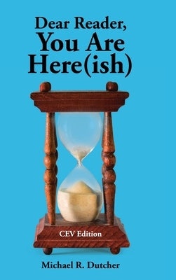 Dear Reader, You are Here(ish): CEV Edition by Dutcher, Michael R.