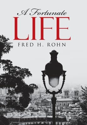 A Fortunate Life by Rohn, Fred H.