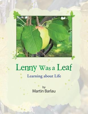 Lenny Was a Leaf: Learning about Life by Barlau, Martin