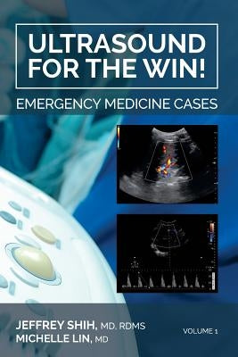 Ultrasound for the Win!: Emergency Medicine Cases by Lin MD, Michelle