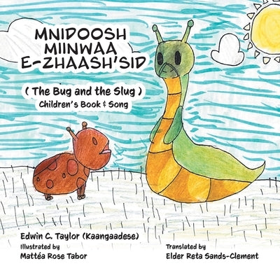 Mnidoosh miinwaa E-zhaash'sid: The Bug and the Slug by Taylor, Edwin