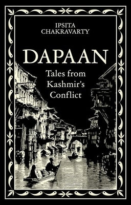 Dapaan: Tales from Kashmir's Conflict by Chakravarty, Ipsita