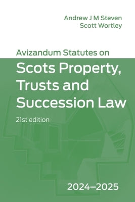 Avizandum Statutes on Scots Property, Trusts and Succession Law: 2024-2025, 21st Edition by Steven, Andrew J. M.