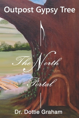 Outpost Gypsy Tree: The North Portal by Graham, Dottie