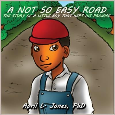 A Not So Easy Road: The Story Of A Little Boy That Kept His Promise by Jones, April L.