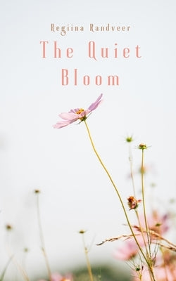 The Quiet Bloom by Rannaveer, Regiina