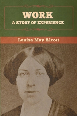 Work: A Story of Experience by Alcott, Louisa May
