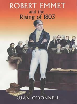 Robert Emmet and the Rising of 1803 by O'Donnell, Ruan