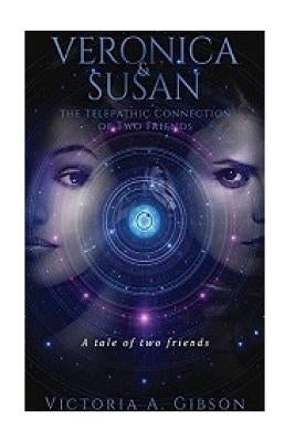 Veronica and Susan Telepathic Connection of Two Friends: A tale of two friends by Gibson, Victoria a.