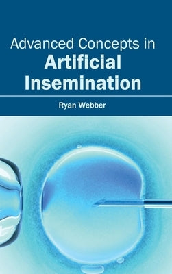 Advanced Concepts in Artificial Insemination by Webber, Ryan