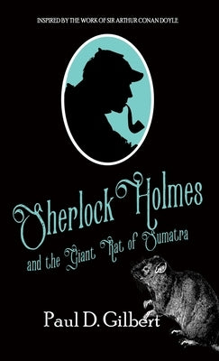 Sherlock Holmes and The Giant Rat of Sumatra by Gilbert, Paul D.