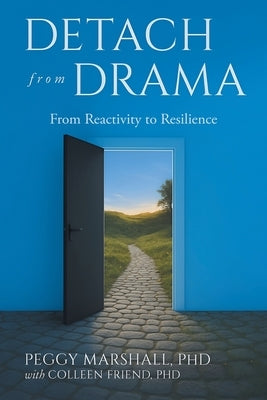 Detach from Drama: From Reactivity to Resilience by Marshall, Peggy