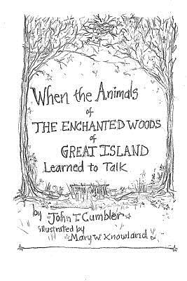 When the Animals of the Enchanted Wood of Great Island Learned to Talk by Knowland, Mary W.