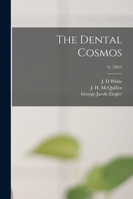 The Dental Cosmos; 9, (1867) by White, J. D.